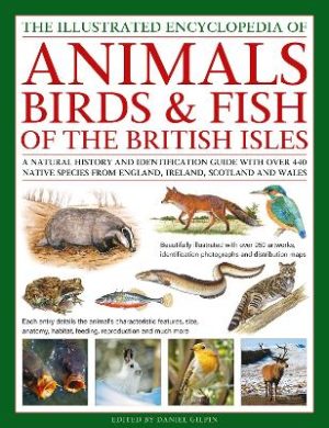 The Animals, Birds & Fish of the British Isles, Complete Illustrated Guide to: A natural history and identification guide to over 440 native species from England, Ireland, Scotland and Wales