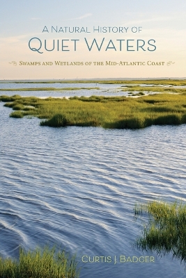A Natural History of Quiet Waters: Swamps and Wetlands of the Mid-Atlantic Coast