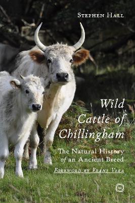 Wild Cattle of Chillingham: The Natural History of an Ancient Breed