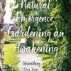 Natural Emergence: Gardening an Awakening: Unearthing Our True Nature, as Nature