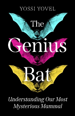 The Genius Bat: Understanding Our Most Mysterious Mammal