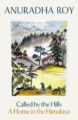 Called by the Hills: A Home in the Himalaya