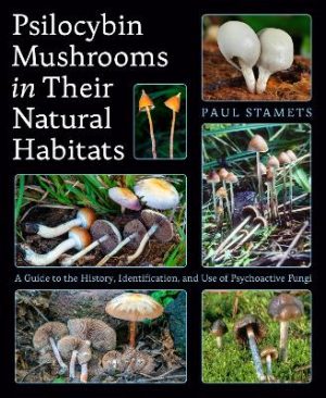 Psilocybin Mushrooms in Their Natural Habitats: A Guide to the History, Identification, and Use of Psychoactive Fungi