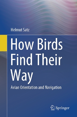 How Birds Find Their Way: Avian Orientation and Navigation