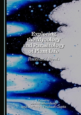 Exploring the Mycology and Parasitology of Plant Life: Roots and Rivals