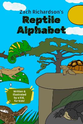 Zach's Reptile Alphabet: Reptile Facts and Fun Rhymes written and illustrated by a young animal enthusiast: 2025