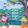 Plants Can Save Your Life: How to live healthier and happier with plants