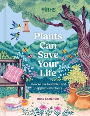 Plants Can Save Your Life: How to live healthier and happier with plants