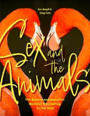 Sex and the Animals: The Bizarre and Beautiful World of Procreating in the Wild