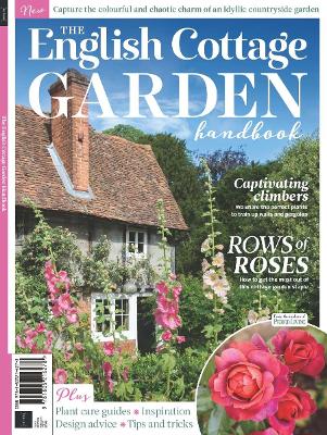 The English Cottage Garden Handbook: Capture the colourful and chaotic charm of an idyllic countryside garden