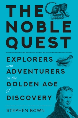 The Noble Quest: Explorers and Adventurers in the Golden Age of Discovery