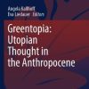Greentopia: Utopian Thought in the Anthropocene