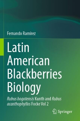 Latin American Blackberries Biology: Rubus bogotensis Kunth and Rubus acanthophyllos Focke Vol 2