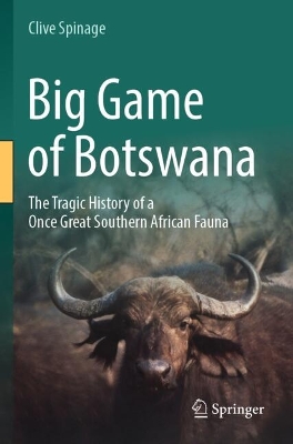 Big Game of Botswana: The Tragic History of a Once Great Southern African Fauna