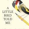 A Little Bird Told Me: An Illustrated Compendium of Avian Idioms