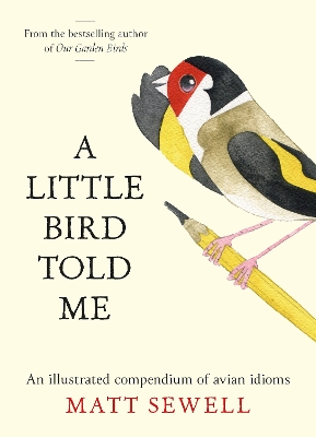 A Little Bird Told Me: An Illustrated Compendium of Avian Idioms