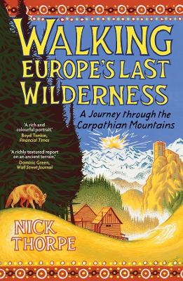Walking Europe's Last Wilderness: A Journey through the Carpathian Mountains