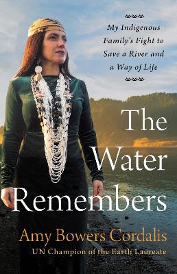 The Water Remembers: My Indigenous Family's Fight to Save a River and a Way of Life