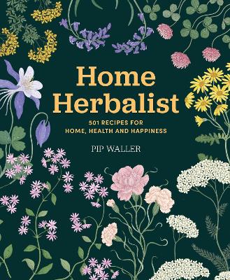 Home Herbalist: 501 Recipes for Home, Health and Happiness