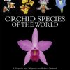Orchid Species of the World: 3,333 species from 343 genera described and illustrated