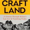 Craftland: A Journey Through Britain’s Lost Arts and Vanishing Trades