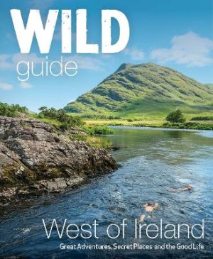 Wild Guide West of Ireland: Travel Adventure Guide - Wild Atlantic Way, Donegal, Galway, Mayo, Clare, Cork & Kerry