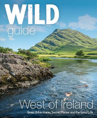 Wild Guide West of Ireland: Travel Adventure Guide - Wild Atlantic Way, Donegal, Galway, Mayo, Clare, Cork & Kerry