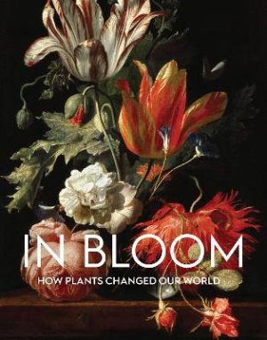 In Bloom: How Plants Changed Our World