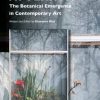 Why Look at Plants?: The Botanical Emergence in Contemporary Art