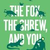 The Fox, the Shrew, and You: How Brains Evolved