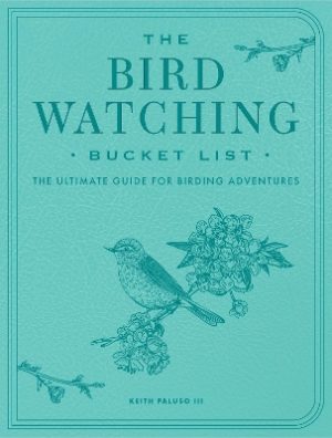 Bird-Watching Bucket List: The Ultimate Guide for Birding Adventures