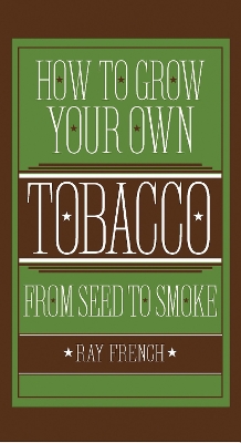 How to Grow Your Own Tobacco from Seed to Smoke