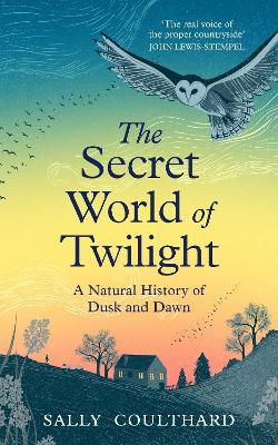 The Secret World of Twilight: A Natural History of Dusk and Dawn