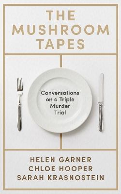 The Mushroom Tapes: Conversations on a Triple Murder Trial