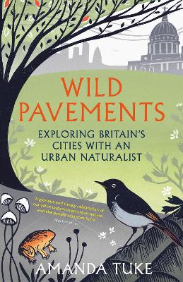 Wild Pavements: Exploring Britain’s Cities with an Urban Naturalist