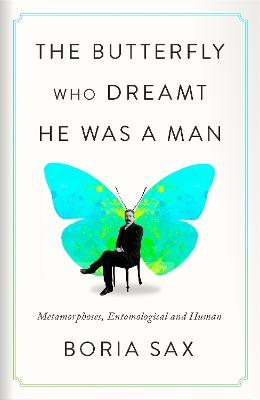 The Butterfly Who Dreamt He Was a Man: Metamorphoses, Entomological and Human