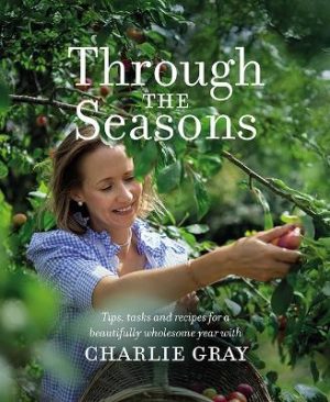 Through the Seasons: Tips, tasks and recipes for a beautifully wholesome year.