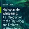 Phytoplankton Whispering: An Introduction to the Physiology and Ecology of Microalgae