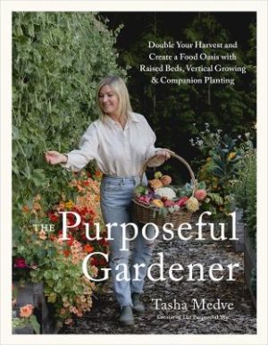 The Purposeful Gardener: Double Your Harvest & Create a Food Oasis with Raised Beds, Vertical Growing & Companion Planting