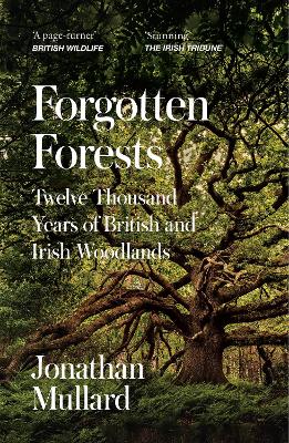 Forgotten Forests: Twelve Thousand Years of British and Irish Woodlands