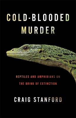 Cold-Blooded Murder: Reptiles and Amphibians on the Brink of Extinction