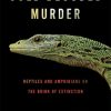 Cold-Blooded Murder: Reptiles and Amphibians on the Brink of Extinction