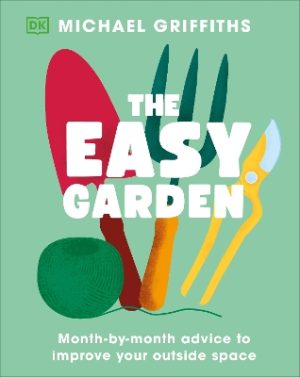 The Easy Garden: Month-by-Month Advice to Improve Your Outdoor Space