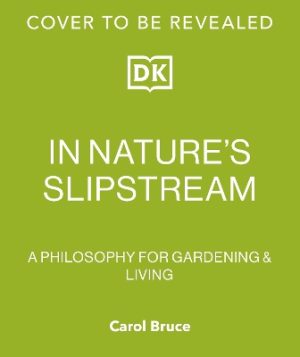 In Nature's Slipstream: How to Turn Your Garden into a Haven for Nature