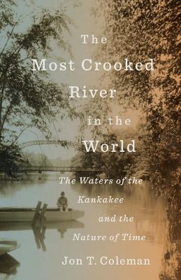 The Most Crooked River in the World: The Waters of the Kankakee and the Nature of Time