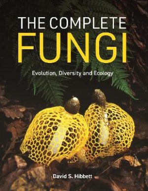 The Complete Fungi: Evolution, Diversity and Ecology