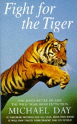 Fight for the Tiger: One Man's Fight to Save the Wild Tiger from Extinction