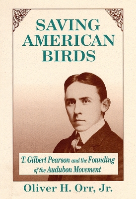 Saving American Birds: T.Gilbert Pearson and the Audubon Movement