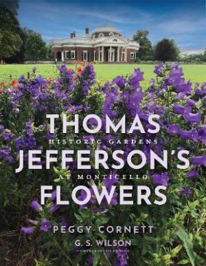 Thomas Jefferson's Flowers: Historic Gardens at Monticello