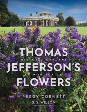 Thomas Jefferson's Flowers: Historic Gardens at Monticello